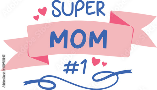 Super Mom Best Mom No.1 Ribbon Quote illustration