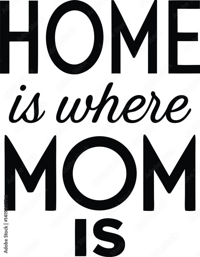 Home is Where Mom is: A touching declaration, with the simple yet profound message: 