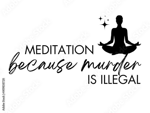 Meditation SVG, Funny Yoga Sarcastic Quote Vector Cut File for Crafting, Laser Cutting, Vinyl Plotters and Digital Use