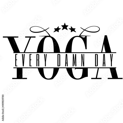Yoga Every Damn Day SVG, Bold Capital Letters with Motivational Quote Inside, Vector Design for Fitness Crafts and Wellness Projects