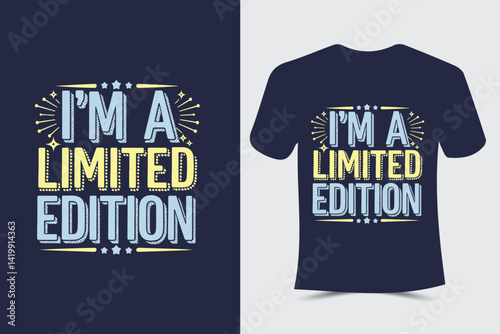 I am a limited edition Typography T-Shirt design