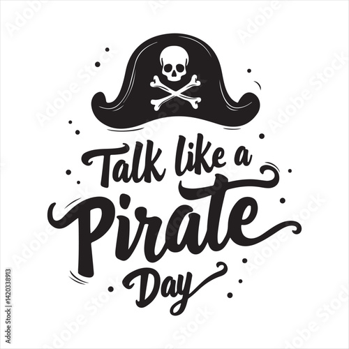 Talk Like a Pirate Day Vintage Typography Design,Pirate Hat and Skull Logo for Talk Like a Pirate Day,Retro Pirate Theme Lettering for Talk Like a Pirate Day,Black and White Pirate Hat with Skull