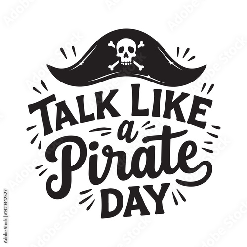 Talk Like a Pirate Day Vintage Typography Design,Pirate Hat and Skull Logo for Talk Like a Pirate Day,Retro Pirate Theme Lettering for Talk Like a Pirate Day,Black and White Pirate Hat with Skull