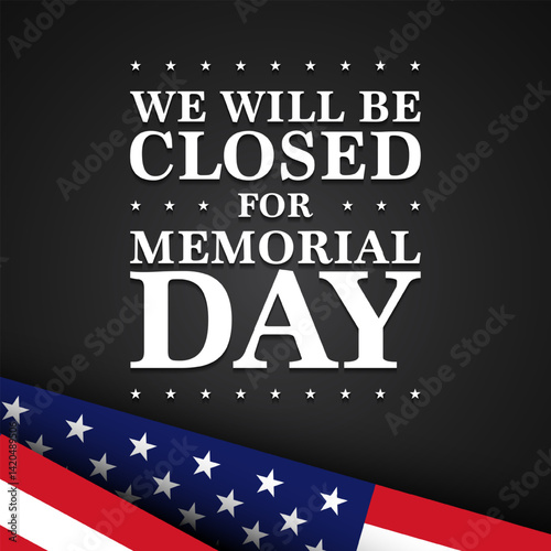 United States Memorial day design template. We will be closed for memorial day.