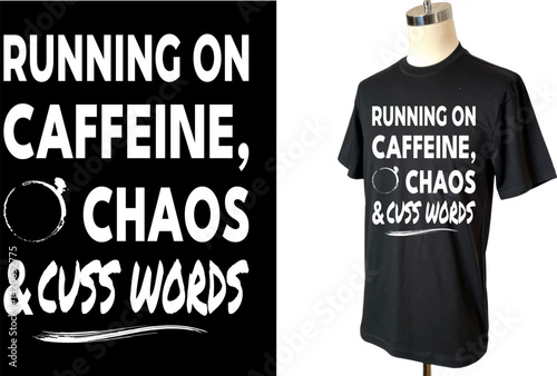 Running on Caffeine, Chaos & Cuss Words – Funny Adult Mood T-Shirt.