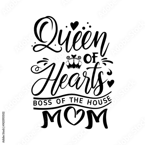Mother’s Day Quote Handwritten Typography Queen of Hearts  Boss of the house  Designs 