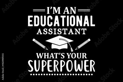 I'm an Educational assistant what's your superpower svg teacher quotes typography t-shirt design for cricut.