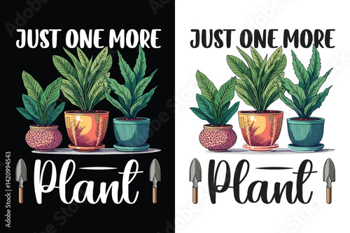Just One More Plant Print Design, Dying Plant In Planter, Planting Typography design, Gardening Typography Design