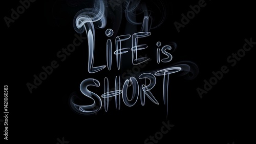  Motivational image with text, the phrase “LIFE is SHORT” in a smoky font style on a black background.