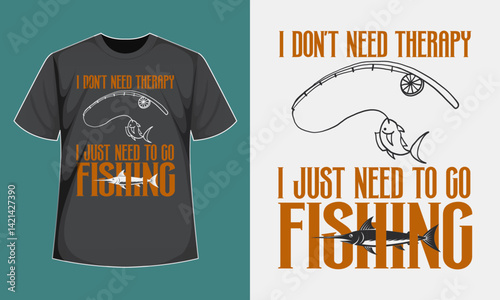 I Don't Need Therapy I Just Need To Go Fishing T-Shirt
