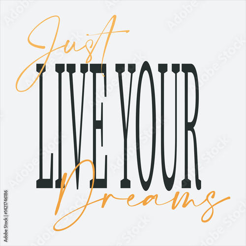 Just live your dreams slogan graphic vector print lettering for t shirt print design