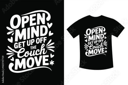 OPEN YOUR MIND Get up OFF THE COUCH MOVE  SVG t shirt design
