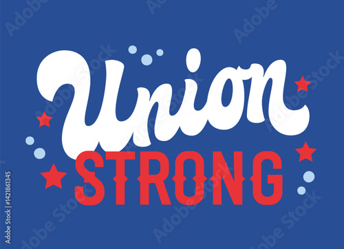 Union Strong. The typography features playful bold and cursive lettering. Decor includes red stars and blue bubbles, with an uplifting mood for Labor Day celebrations in red, white, and blue.