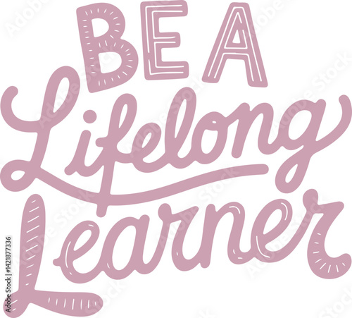 Be a Lifelong Learner.