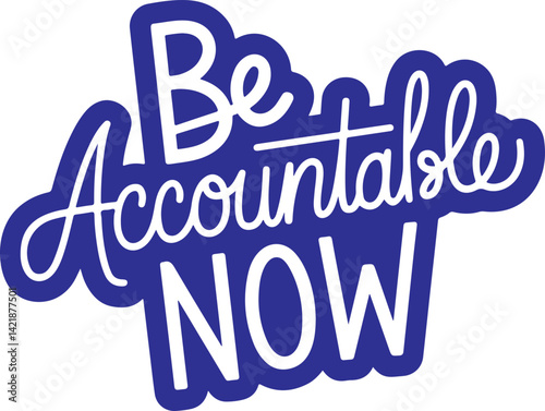 Be Accountable Now.