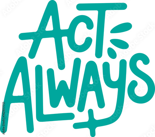 Act Always.