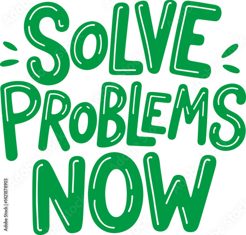Solve Problems Now.