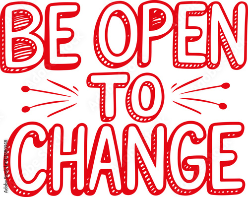 Be Open to Change.
