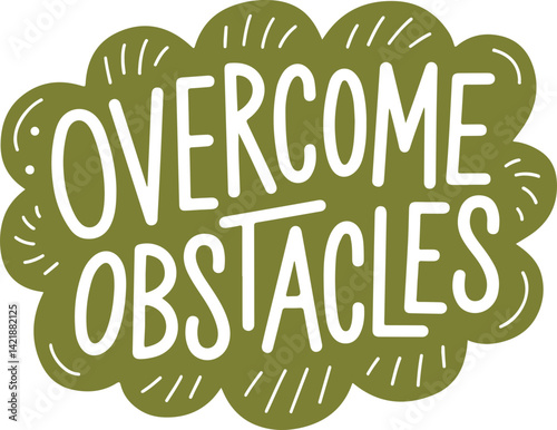 Overcome Obstacles.