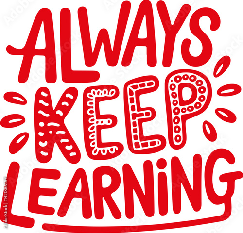 Always Keep Learning.