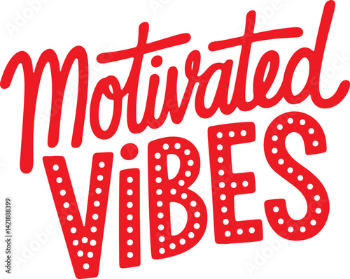 Motivated Vibes.