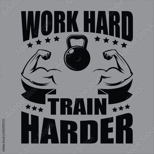 
"work hard train harder"motivational typographic quote gym tshirt design,muscle workout,Gym motivation vector illustration quotes design.
