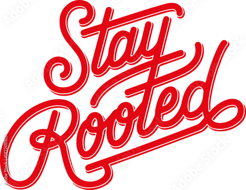Stay Rooted.