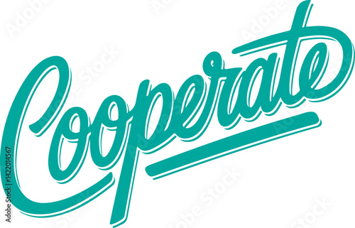 Cooperate.