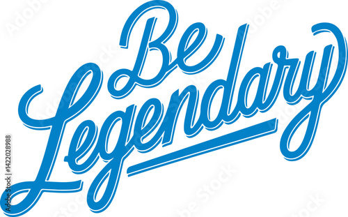 Be Legendary.