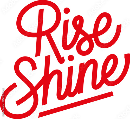 Rise and Shine.