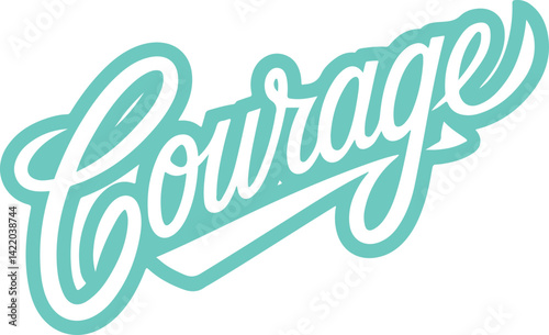 Courage.