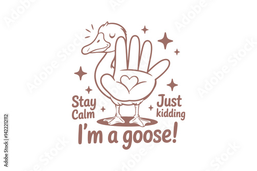 Stay calm just kidding I'm a goose, Retro Silly Goose Typography T Shirt Design