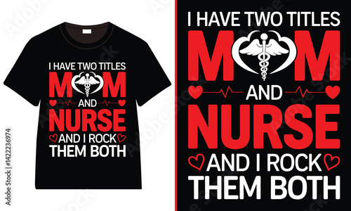 I have two titles mom and nurse and I rock them both t-shirt design, Nurse Typography Design with Medical Icons
