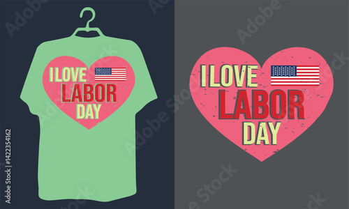 i LOVE labor day , happy labor day 2025, ready for any print labour day t shirt design,men shirt, women casual shirt