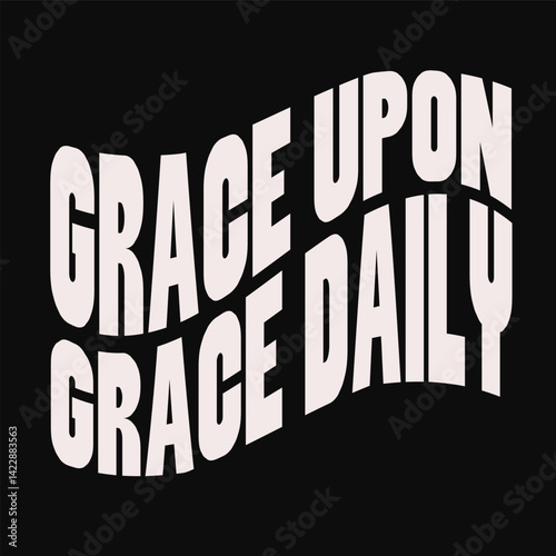 “Grace upon grace daily.”
Typography bible  Christian design vector design for T-shirt, mug, and canvas