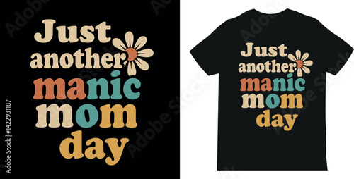 Just another manic mom day–  Mom Quote Design with Illustration, Minimalist Graphic for Mugs, T-Shirts, and Stickers, poster. T-shirt for Mother's Day
