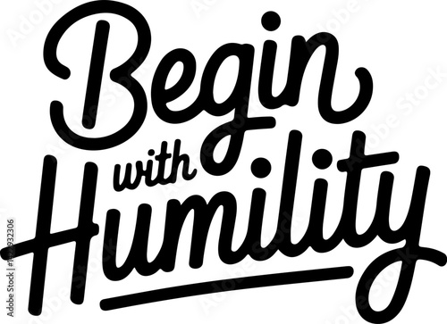 Begin with Humility.
