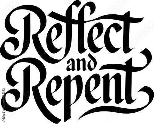 Reflect and Repent.