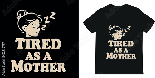 “Tired As A Mother” – Funny Mom Quote Design with Sleepy Woman Illustration, Minimalist Graphic for Mugs, T-Shirts, and Stickers. T-shirt for Mother's Day

