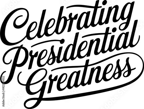 Celebrating Presidential Greatness.