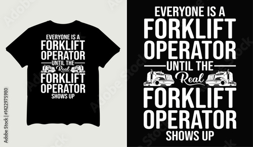 Everyone is a forklift operator until the real forklift operator t-shirt design for t-shirt quotes or poster svg printable cut file