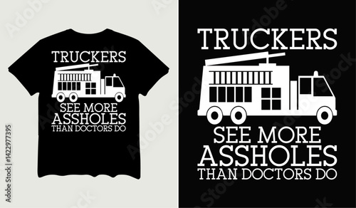 Truckers see more assholes than doctor do t-shirt design for t-shirt quotes or poster svg printable cut file