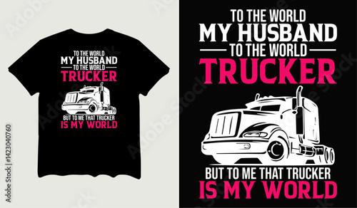 To the world my husband to the world trucker t-shirt design for t-shirt quotes or poster svg printable cut file