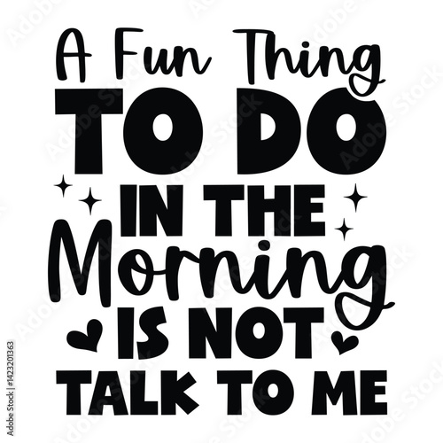 A fun thing to do in the morning is not talk to me SVG Art & Illustration