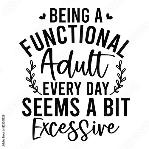 Being a functional adult every day seems a bit excessive SVG Art & Illustration