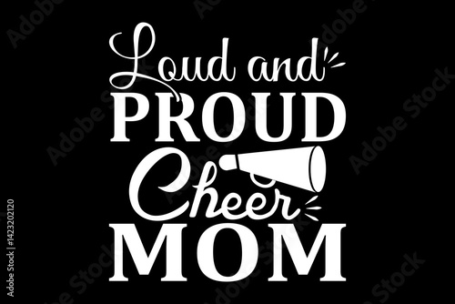 Loud and proud cheer mom svg mother's day quotes typography t-shirt design for cricut.