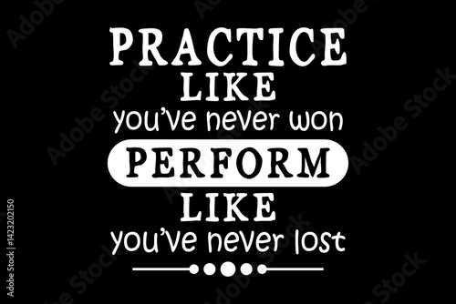 Practice like you've never won perform like you've never lost svg mother's day quotes typography t-shirt design for cricut.