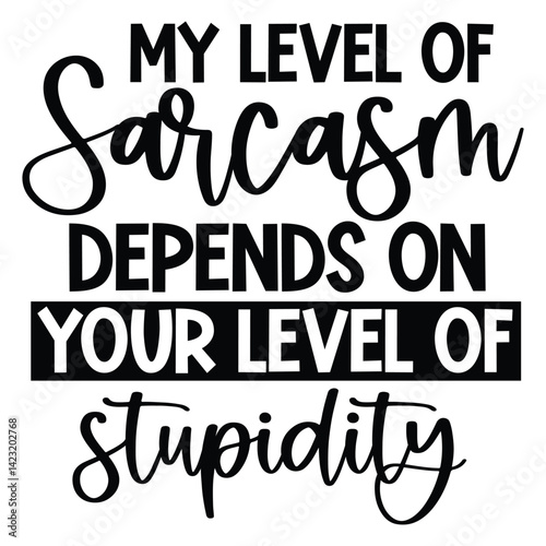 my level of sarcasm depends on your level of stupidity SVG Art & Illustration