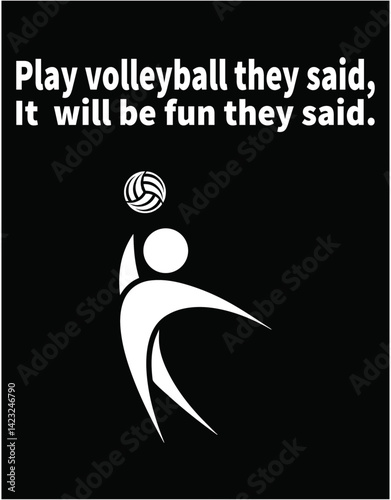 Play Volleyball They Said It Will be Fun They Said - printable editable vector art file.