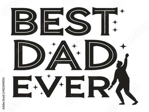 Bold "Best Dad Ever" text design with silhouette of father figure reaching upward surrounded by stars. A stylish black and white Father's Day tribute. Ideal for greeting or poster use.

